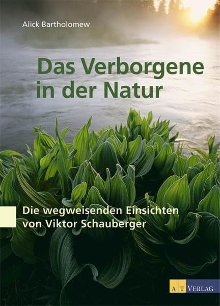 Das Verborgene in der Natur: Die wegweisenden Einsichten von Viktor Schauberger Leisure, Home & Garden