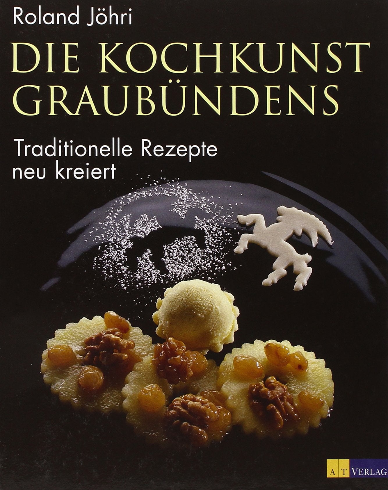 Die Kochkunst Graubündens: Traditionelle Rezepte – neu kreiert Leisure, Home & Garden