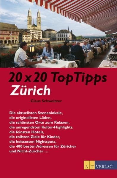 20 x 20 Top Tipps Zürich: Die urbansten Stadtrestaurants, die originellsten Läden, die schönsten Orte zum Relaxen, die anregendsten Kultur-Highlights, ... für Kinder, die heissesten Nightspots . . . Leisure, Home & Garden