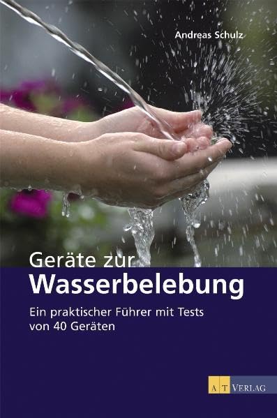 Geräte zur Wasserbelebung: Ein praktischer Führer mit Tests von 40 Geräten - Möglichkeiten und Grenzen der Wasseraufbereitung Leisure, Home & Garden