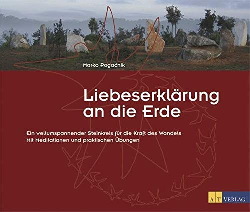 Liebeserklärung an die Erde. Ein weltumspannender Steinkreis für die Kraft des Wandels. Mit Meditationen und praktischen Übungen Religion & Esotericism