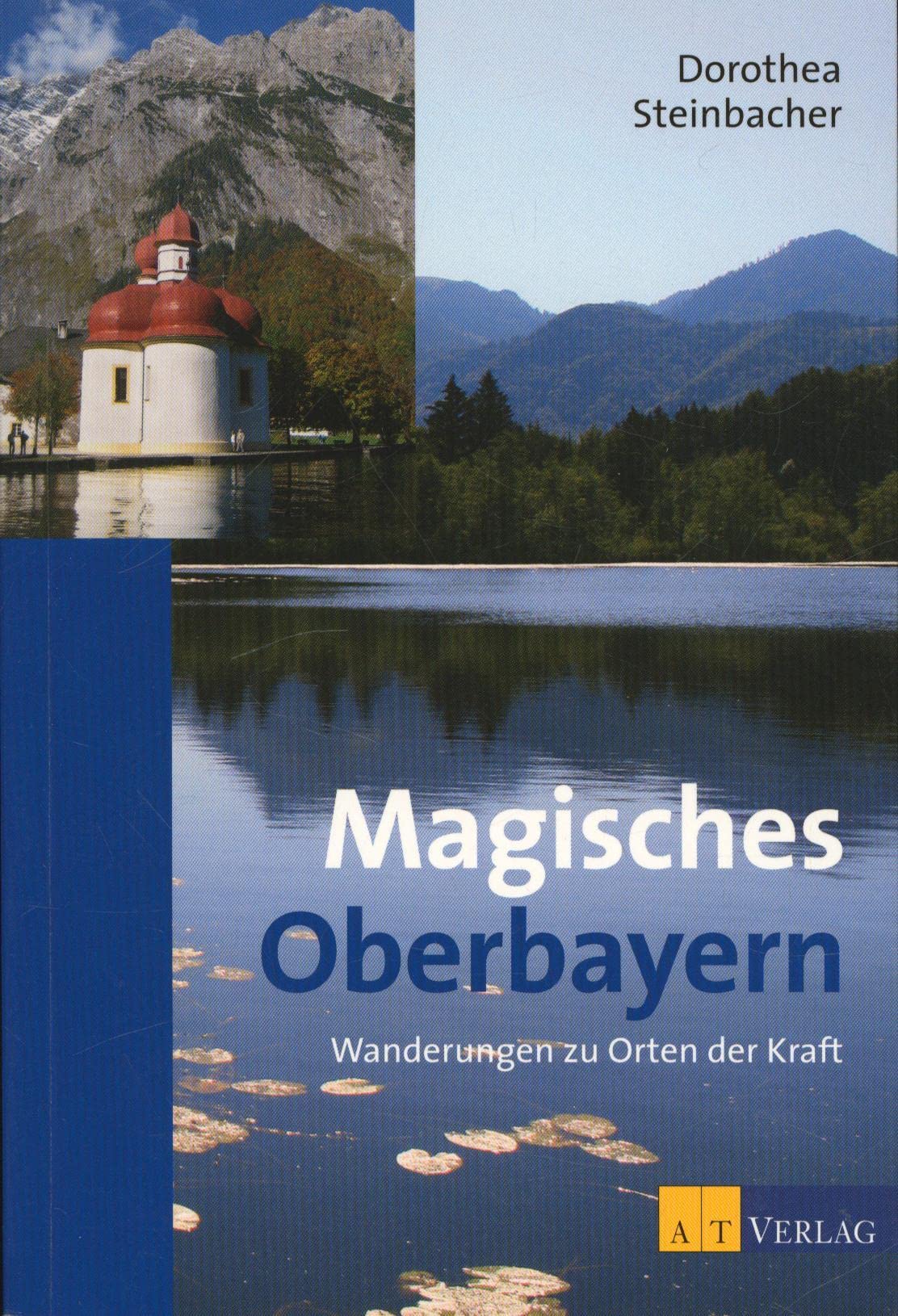 Magisches Oberbayern: Wanderungen zu Orten der Kraft Religion & Esotericism