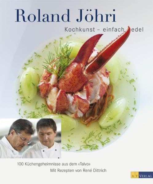 Kochkunst – einfach edel: 100 Küchengeheimnisse aus dem 'Talvo' Mit Rezepten von René Dittrich Leisure, Home & Garden