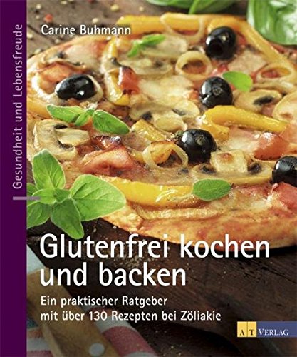 Glutenfrei kochen und backen: Ein praktischer Ratgeber mit über 130 Rezepten bei Zöliakie Leisure, Home & Garden