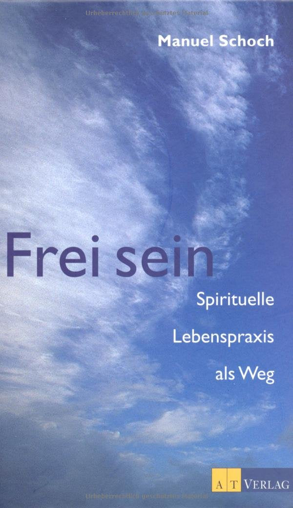 Frei sein: Spirituelle Lebenspraxis als Weg Books