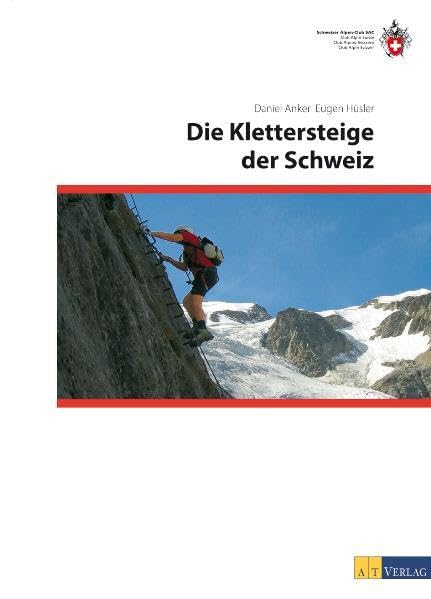 Die Klettersteige der Schweiz: In Zus.-Arb. m. d. Schweizer Alpen-Club SAC Leisure, Home & Garden
