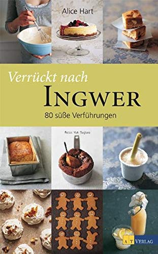 Verrückt nach Ingwer: 80 süsse Verführungen Leisure, Home & Garden