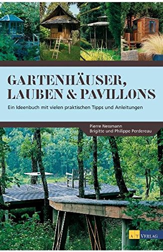 Gartenhäuser, Lauben & Pavillons: Ein Ideenbuch mit vielen praktischen Tipps und Anleitungen Home & Household