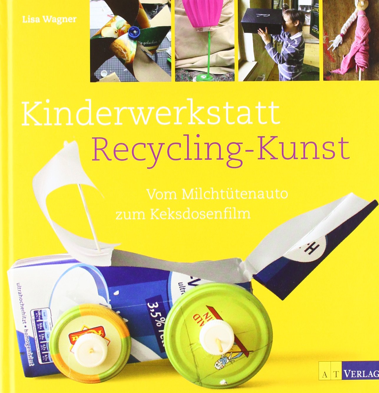 Kinderwerkstatt Recycling-Kunst: Vom Milchtütenauto zum Keksdosenfilm Hobbies & Crafts