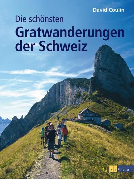 Die schönsten Gratwanderungen der Schweiz Leisure, Home & Garden