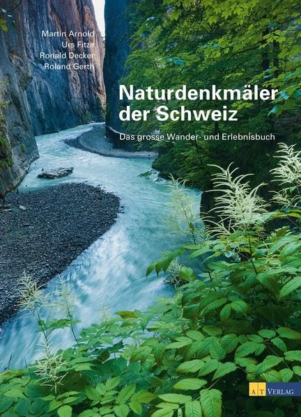 Naturdenkmäler der Schweiz: Das grosse Wander- und Erlebnisbuch Leisure, Home & Garden