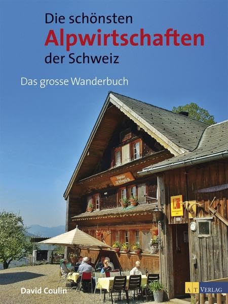 Die schönsten Alpwirtschaften der Schweiz Leisure, Home & Garden