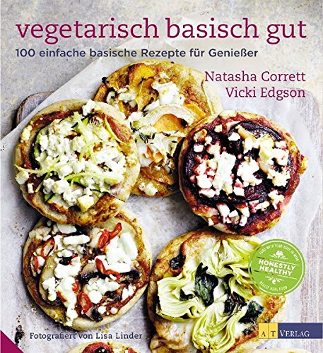 Vegetarisch basisch gut: 100 einfache basische Rezepte für Geniesser Leisure, Home & Garden