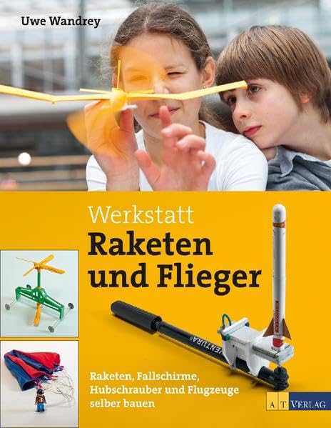 Werkstatt Raketen und Flieger: Raketen, Fallschirme, Hubschrauber und Flugzeuge selber bauen Hobbies & Crafts