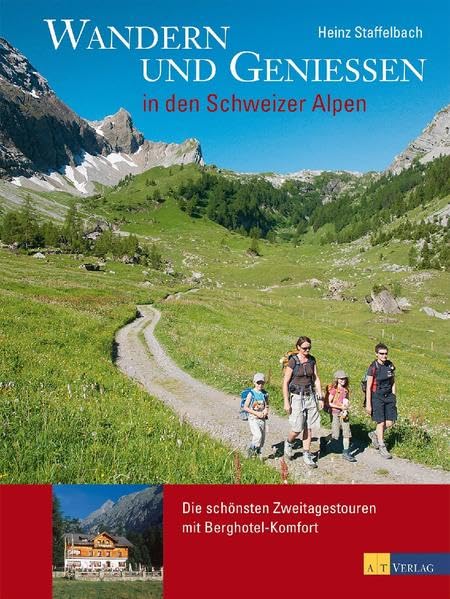 Wandern und Geniessen in den Schweizer Alpen: Die schönsten Zweitagestouren mit Berghotel-Komfort Leisure, Home & Garden