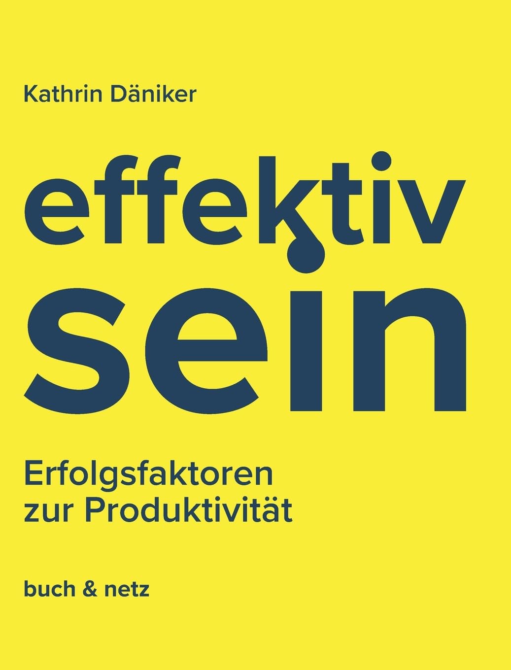effektiv.sein: Erfolgsfaktoren zur Produktivität Business, Finance & Career