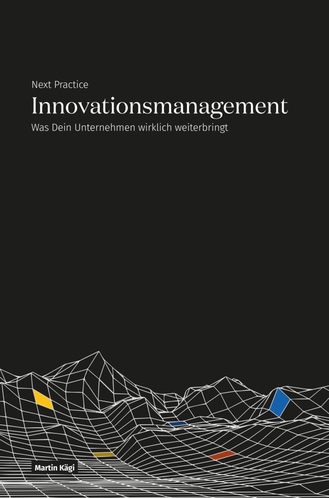 Next Practice – Innovationsmanagement: 120 Blankoseiten die Dein Unternehmen wirklich weiterbringen Business, Finance & Career