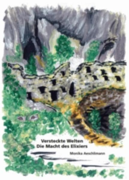 Versteckte Welten: Die Macht des Elixiers - Aeschlimann-Affolter, Monika book