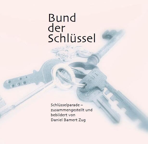 Bund der Schlüssel: Schlüsselparade –zusammengestellt und bebildert von Daniel Bamert. Poetry