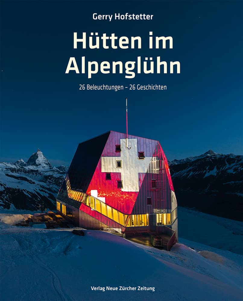 Hütten im Alpenglühn: 26 Beleuchtungen – 26 Geschichten Architecture
