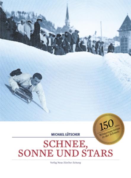 Schnee, Sonne und Stars: Wie der Wintertourismus von St. Moritz aus die Alpen erobert hat Books