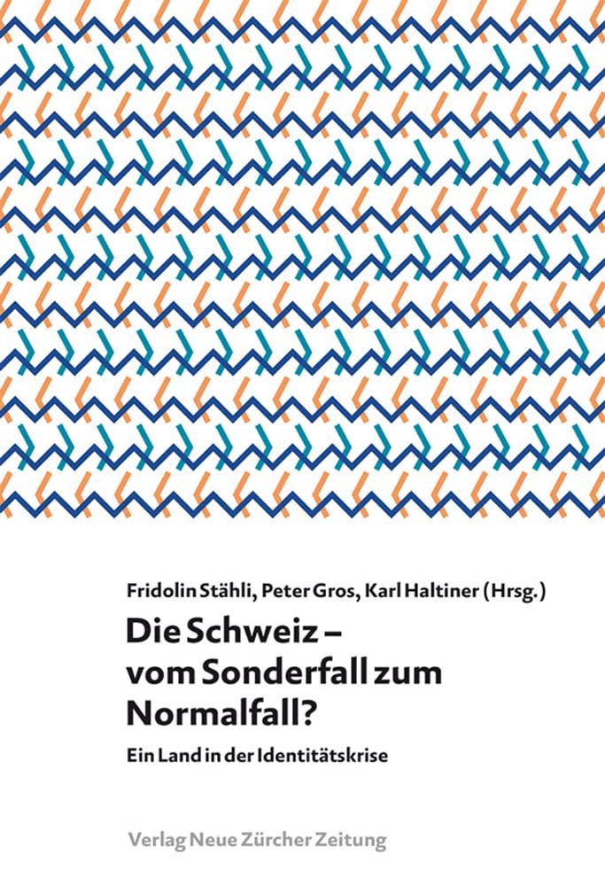 Die Schweiz – vom Sonderfall zum Normalfall?: Ein Land in der Identitätskrise (NZZ LIBRO PAPERBACKS) Politics & History