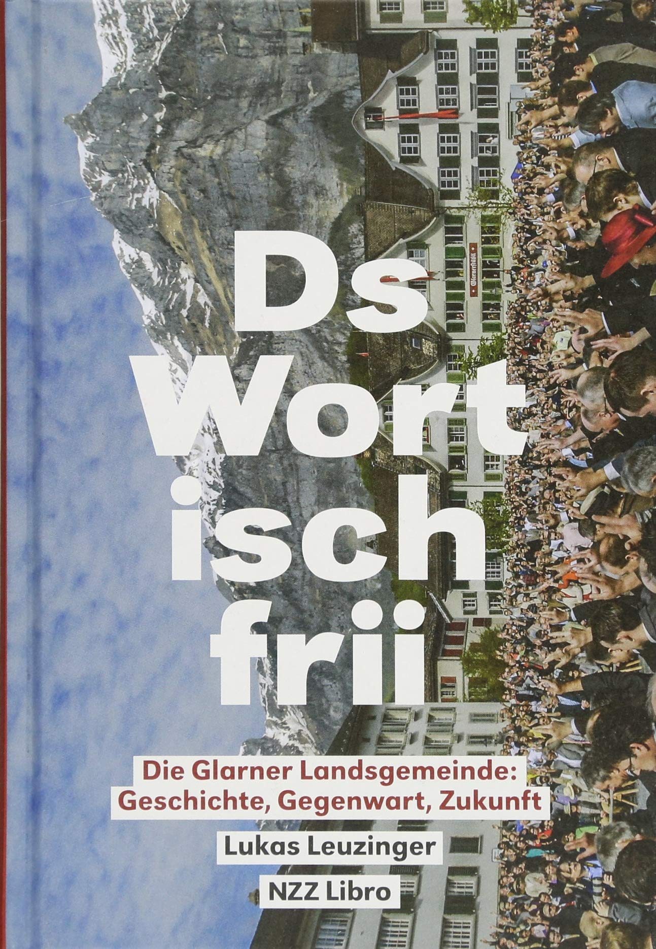 «Ds Wort isch frii»: Die Glarner Landsgemeinde: Geschichte, Gegenwart, Zukunft Social Sciences