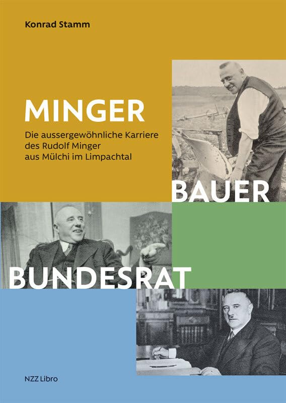 Minger: Bauer, Bundesrat: Die aussergewöhnliche Karriere des Rudolf Minger aus Mülchi im Limpachtal Politics & Society