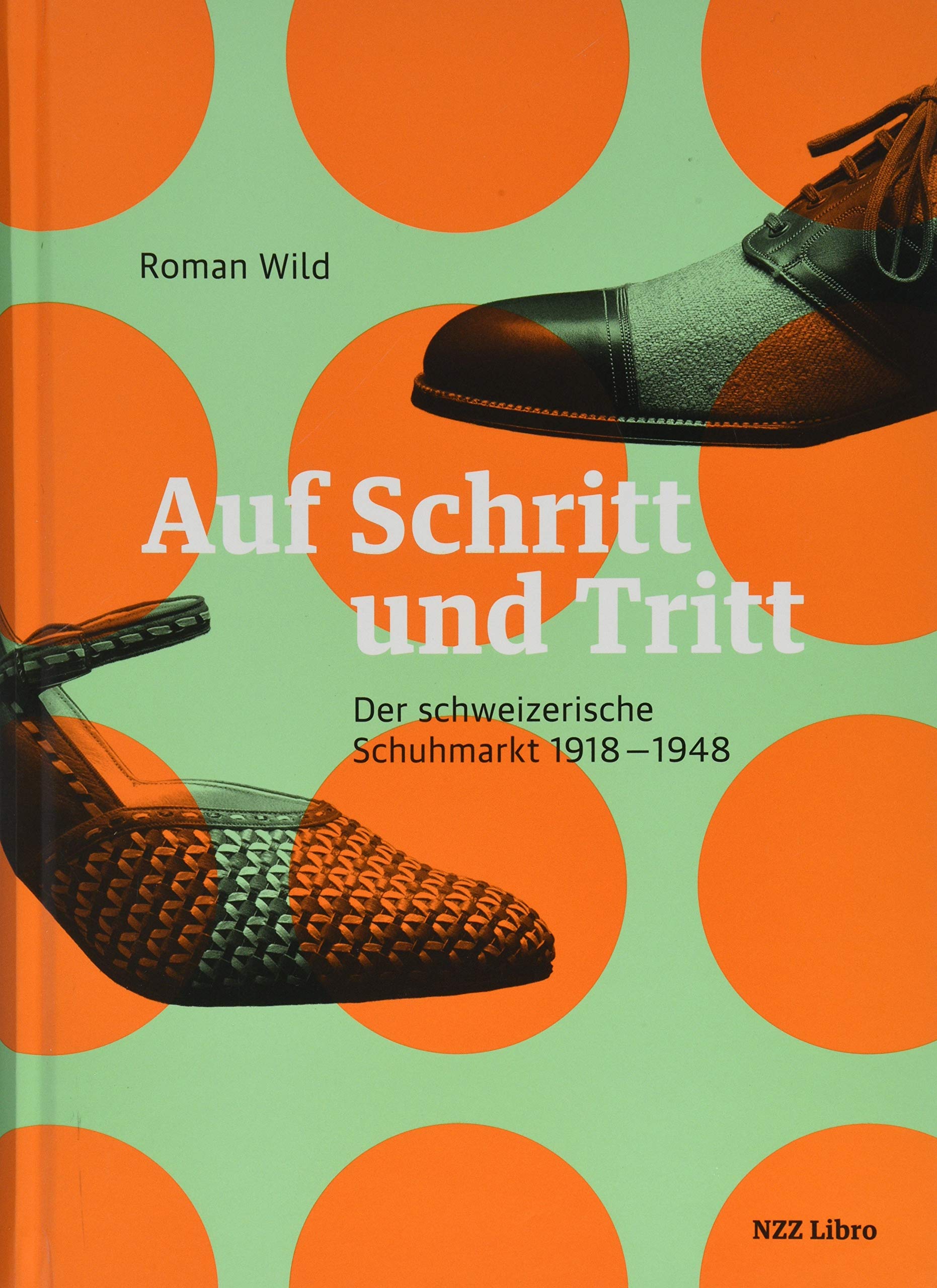 Auf Schritt und Tritt: Der schweizerische Schuhmarkt 1918–1948 Business, Finance & Career