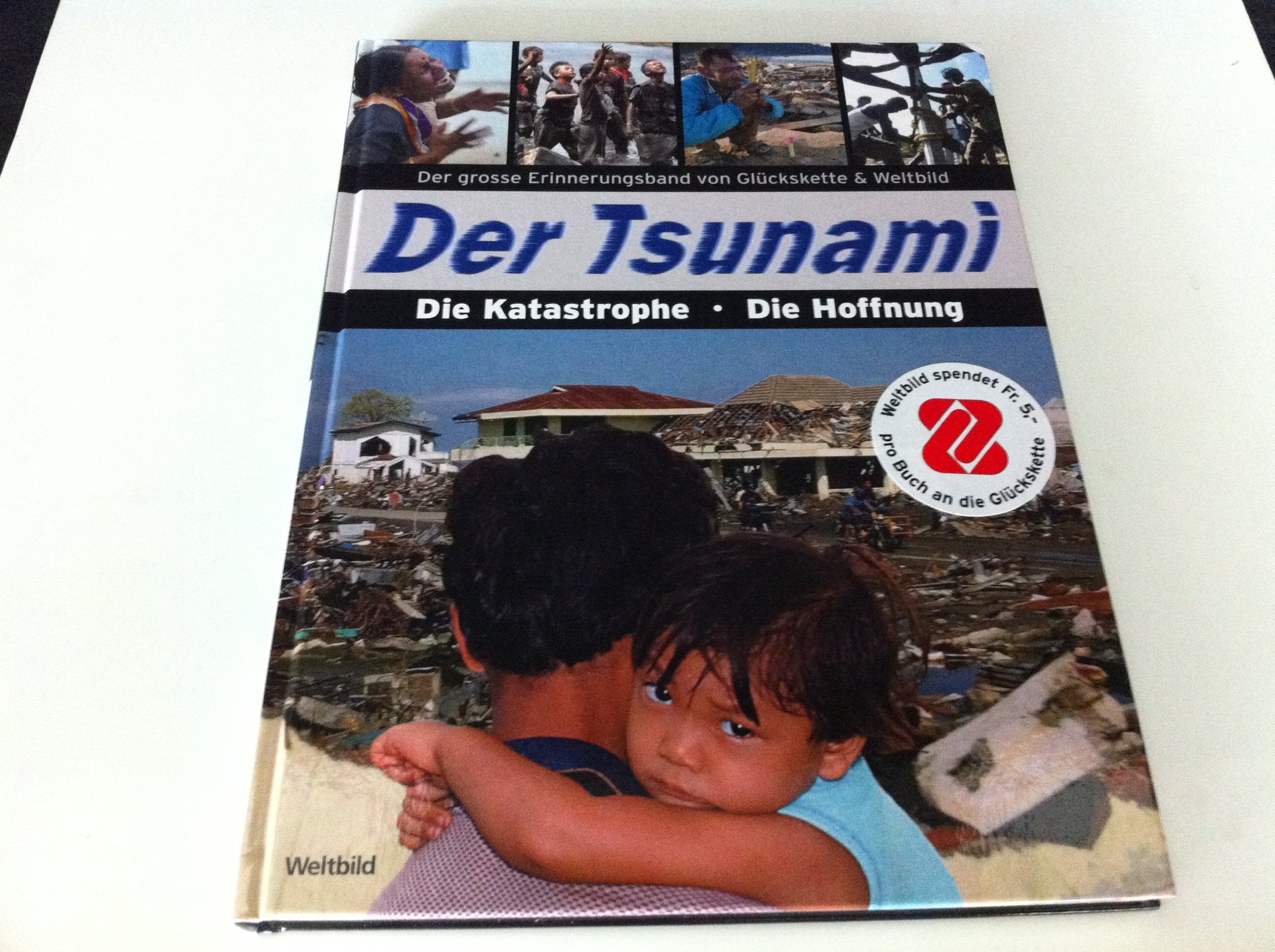 Der Tsunami : die Katastrophe, die Hoffnung ; der große Erinnerungsband von Glückskette & Weltbild. Books