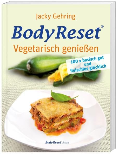 BodyReset - Vegetarisch geniessen: 100 x basisch gut und fleischlos glücklich Leisure, Home & Garden