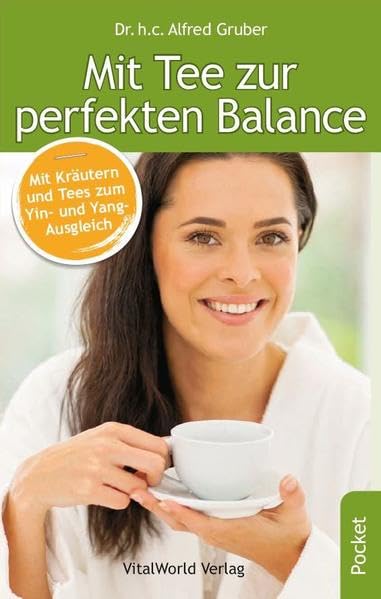 Mit Tee zur perfekten Balance: Mit Kräutern und Tees zum Yin- und Yang-Ausgleich Health, Nutrition & Fitness