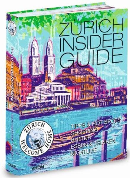 Zürich Insider Guide: Zürich - Welcome Home - Englisch: Zürich - Welcome Home - Englisch. With 120 QR-Codes and E-Book-Download Leisure, Home & Garden