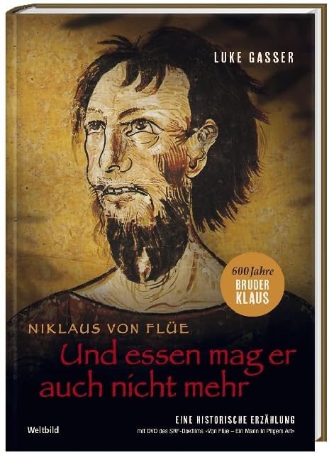Und essen mag er auch nicht mehr: Niklaus von Flüe – Eine historische Erzählung Historical Fiction