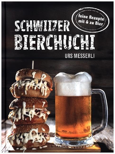 Schwiizer Bierchuchi: Feine Rezepte mit und zu Bier Cooking & Enjoying