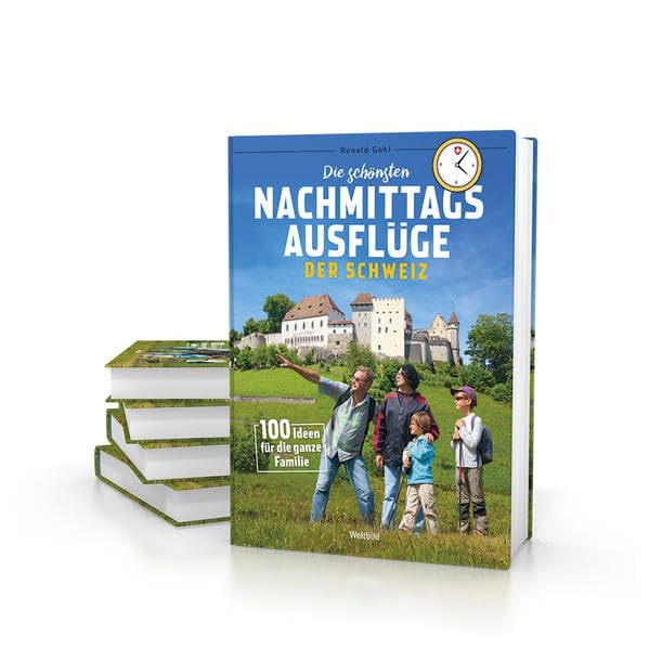 Die schönsten Nachmittagsausflüge der Schweiz: 100 Ideen für die ganze Familie Travelogues