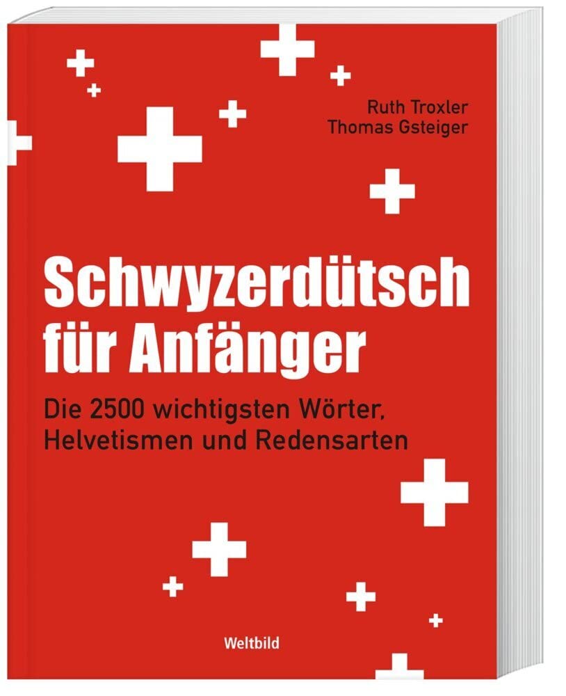 Schwyzerdütsch für Anfänger: Die 2500 wichtigsten Wörter, Helvetismen und Redensarten Learning & Reference