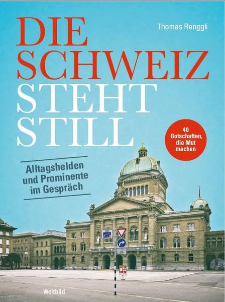 Die Schweiz steht still: Alltagshelden und Prominente im Gespräch Books