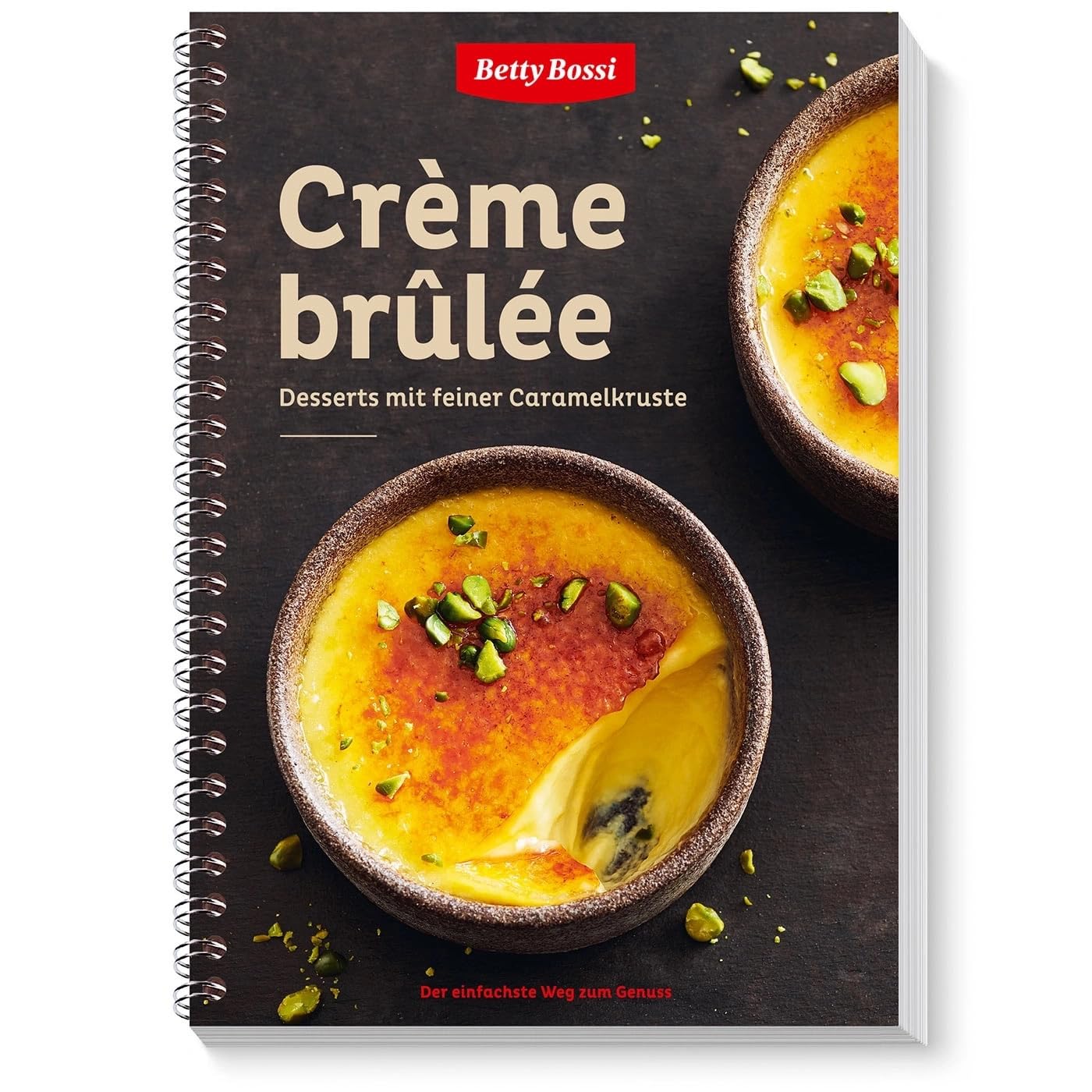Betty Bossi - Crème brûlée, Das Dessertbuch 30 Rezepte köstliche Variationen Dessertkreationen 104 Seiten Spiralbindung Saisonal Passende Rezeptideen Cooking & Enjoying