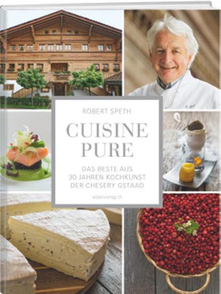 Cuisine Pure: Das Beste aus 30 Jahren Kochkunst der Chesery Gstaad Leisure, Home & Garden