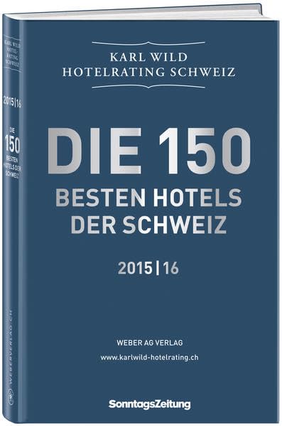 Hotelrating Schweiz 2015/16: Die 150 besten Hotels der Schweiz Leisure, Home & Garden