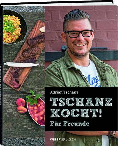 Adrian Tschanz - Tschanz kocht!: Für Freunde Leisure, Home & Garden