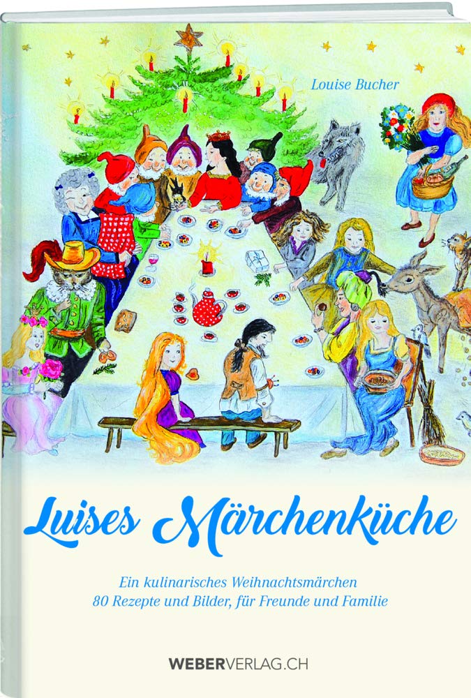 Luises Märchenküche: Ein kulinarisches Weihnachtsmärchen - 80 Rezepte und Bilder für Freunde und Familie book