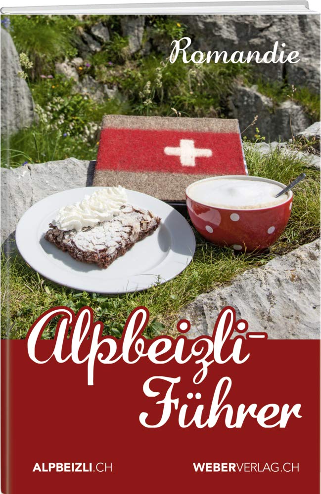 Alpbeizli-Führer Romandie: Der Führer für Beizli, Gasthöfe, Bergbauernhöfe und Höhenrestaurants Leisure, Home & Garden