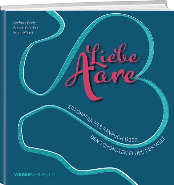 Liebe Aare: Ein grafisches Fanbuch über den schönsten Fluss der Welt Leisure, Home & Garden