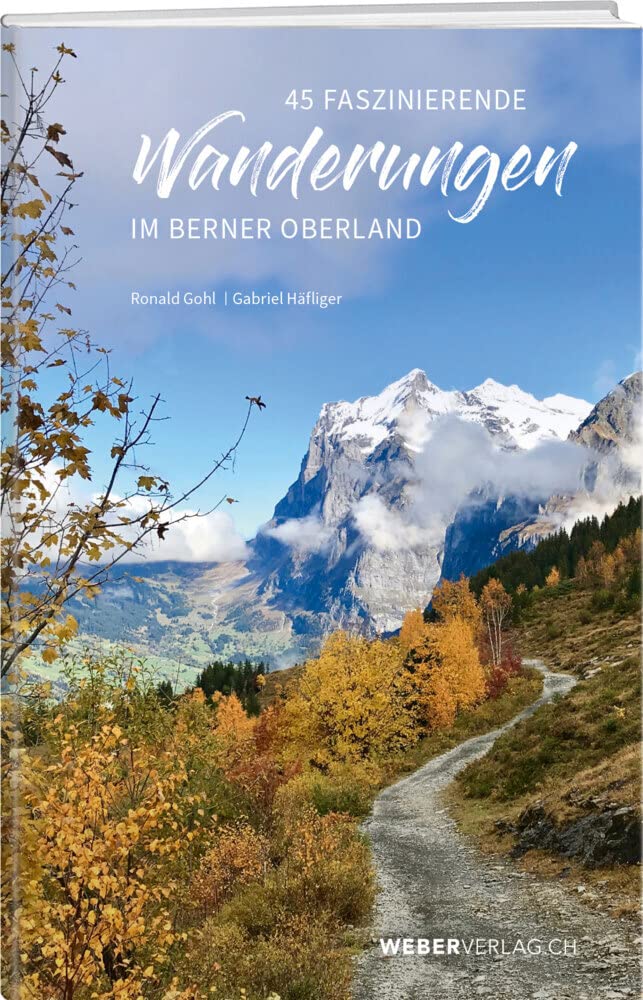 45 faszinierende Wanderungen im Berner Oberland Leisure, Home & Garden