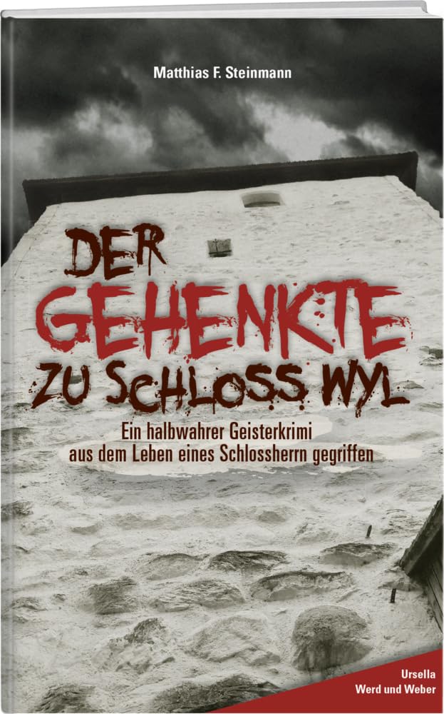 Der Gehenkte zu Schloss Wyl: Ein halbwahrer Geisterkrimi aus dem Leben eines Schlossherrn gegriffen Contemporary literature