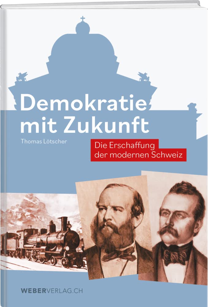 Demokratie mit Zukunft: Die Erschaffung der modernen Schweiz Law