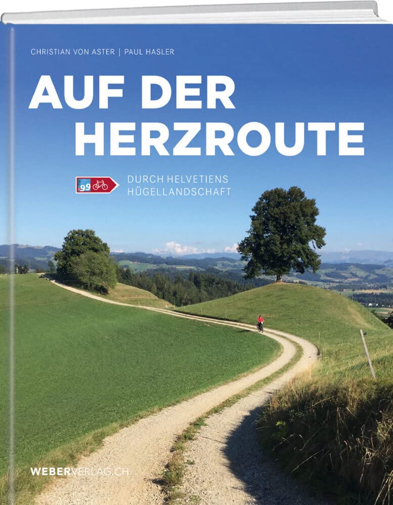 Auf der Herzroute: Durch Helvetiens Hügellandschaft: Mit Pedal, Poesie und Prominenz unterwegs / Durch Helvetiens Hügellandschaft Art & Literature Books