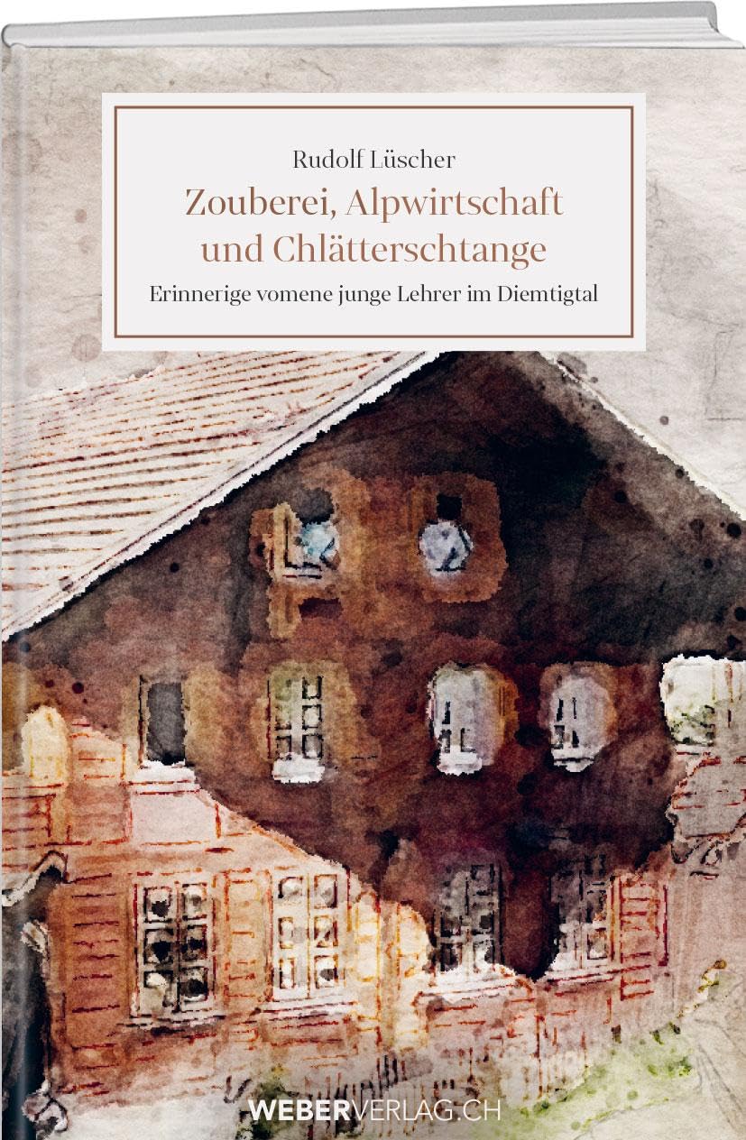 Zouberei, Alpwirtschaft und Chlätterschtange: Erinnerige vomene junge Lehrer im Diemtigtal Social Sciences